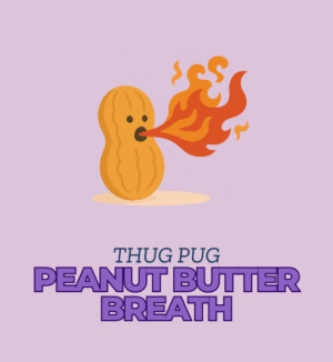 Peanut Butter Breath - ThugPug