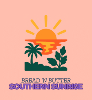 Southern Sunrise - Bread 'N Butter